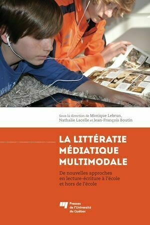 La littératie médiatique multimodale - Monique Lebrun, Jean-François Boutin, Nathalie Lacelle - Presses de l'Université du Québec