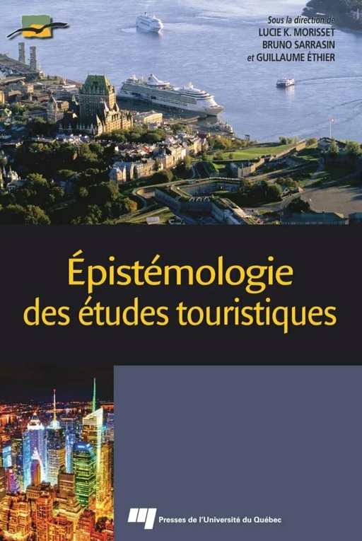 Épistémologie des études touristiques - Lucie K. Morisset, Bruno Sarrasin, Guillaume Éthier - Presses de l'Université du Québec