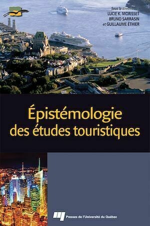 Épistémologie des études touristiques - Sarrasin Bruno, K. Morisset Lucie, Éthier Guillaume - Presses de l'Université du Québec