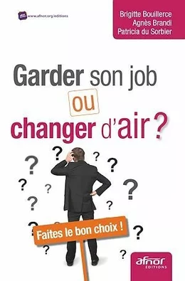 Garder son job ou changer d’air - Faites le bon choix !