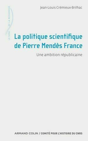 La politique scientifique de Pierre Mendès France - Jean-Louis Crémieux-Brilhac - Armand Colin