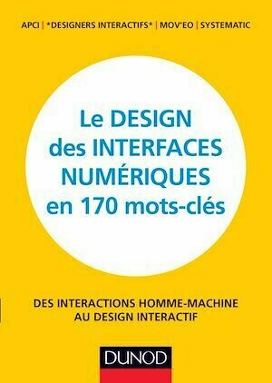 Le design des interfaces numériques en 170 mots-clés -  APCI - Dunod