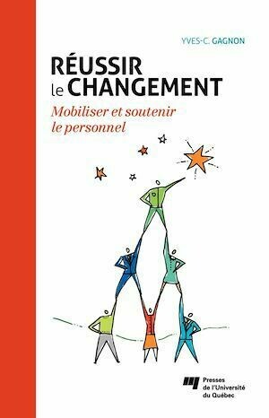 Réussir le changement - Yves-Chantal Gagnon - Presses de l'Université du Québec