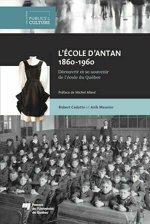 L'école d'antan (1860-1960) - Anik Meunier, Robert Cadotte - Presses de l'Université du Québec
