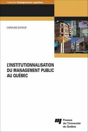 L'institutionnalisation du management public au Québec - Caroline Dufour - Presses de l'Université du Québec
