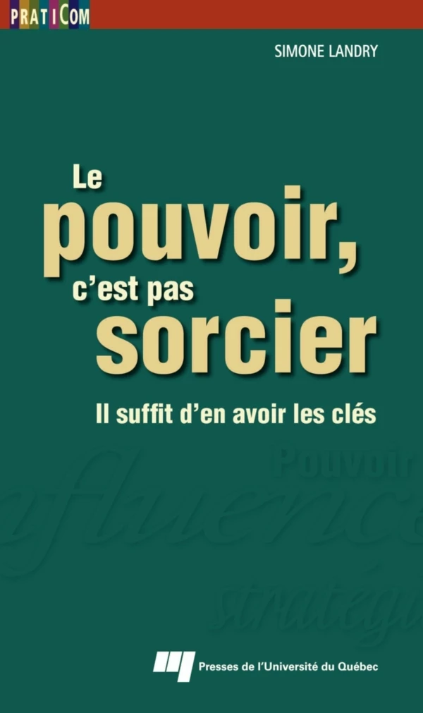 Le pouvoir, c'est pas sorcier - Simone Landry - Presses de l'Université du Québec