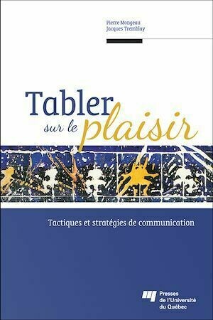 Tabler sur le plaisir - Pierre Mongeau, Jacques Tremblay - Presses de l'Université du Québec