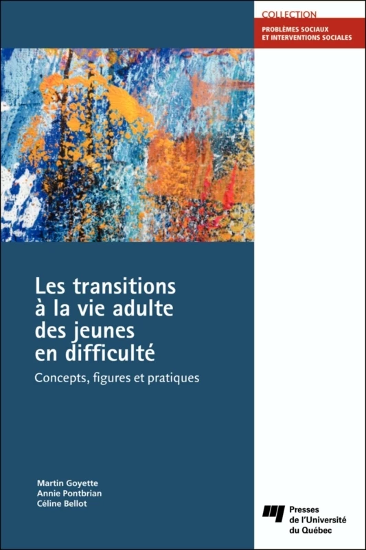 Les transitions à la vie adulte des jeunes en difficulté - Martin Goyette, Annie Pontbriand, Céline Bellot - Presses de l'Université du Québec