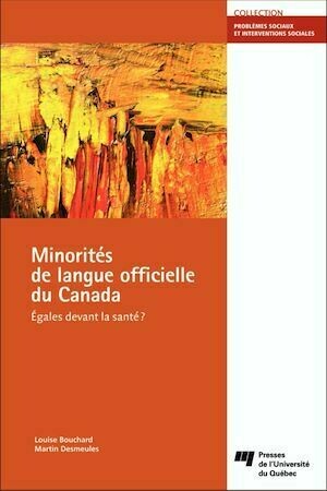 Minorités de langue officielle du Canada - Louise Bouchard, Martin Desmeules - Presses de l'Université du Québec