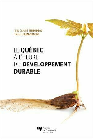 Le Québec à l'heure du développement durable - Jean-Claude Thibodeau, France Lamontagne - Presses de l'Université du Québec