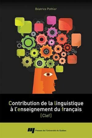 Contribution de la linguistique à l'enseignement du français - Béatrice Pothier - Presses de l'Université du Québec