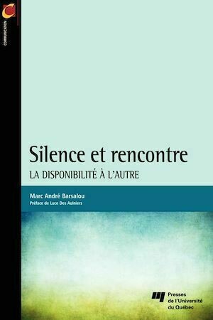 Silence et rencontre - Marc André Barsalou - Presses de l'Université du Québec