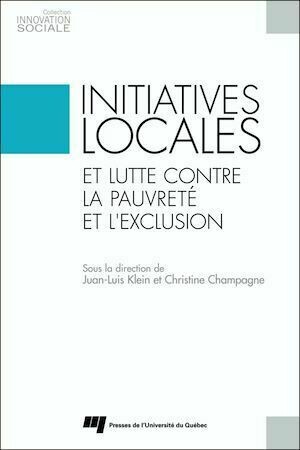 Initiatives locales et lutte contre la pauvreté et l’exclusion - Juan-Luis Klein, Christine Champagne - Presses de l'Université du Québec