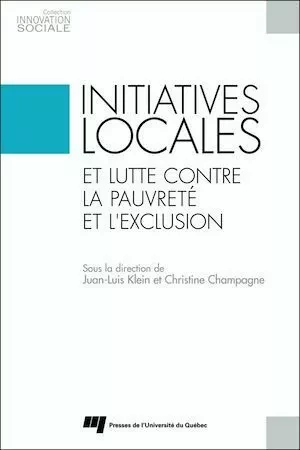 Initiatives locales et lutte contre la pauvreté et l'exclusion - Juan-Luis Klein, Christine Champagne - Presses de l'Université du Québec