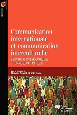 Communication internationale et communication interculturelle  - Christian Agbobli, Gaby Hsab - Presses de l'Université du Québec
