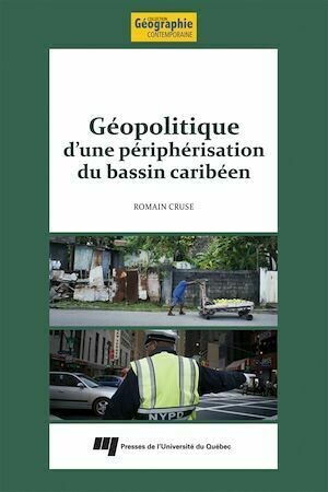 Géopolitique d'une périphérisation du bassin caribéen - Romain Cruse - Presses de l'Université du Québec