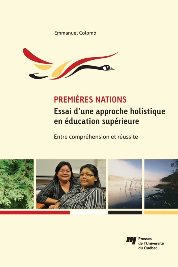 Premières Nations : essai d’une approche holistique en éducation supérieure - Emmanuel Colomb - Presses de l'Université du Québec