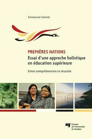 Premières Nations : essai d'une approche holistique en éducation supérieure - Emmanuel Colomb - Presses de l'Université du Québec