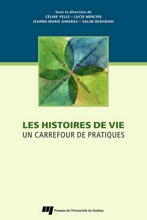 Les histoires de vie - Céline Yelle, Lucie Mercier, Jeanne-Marie Gingras, Salim Beghdadi - Presses de l'Université du Québec