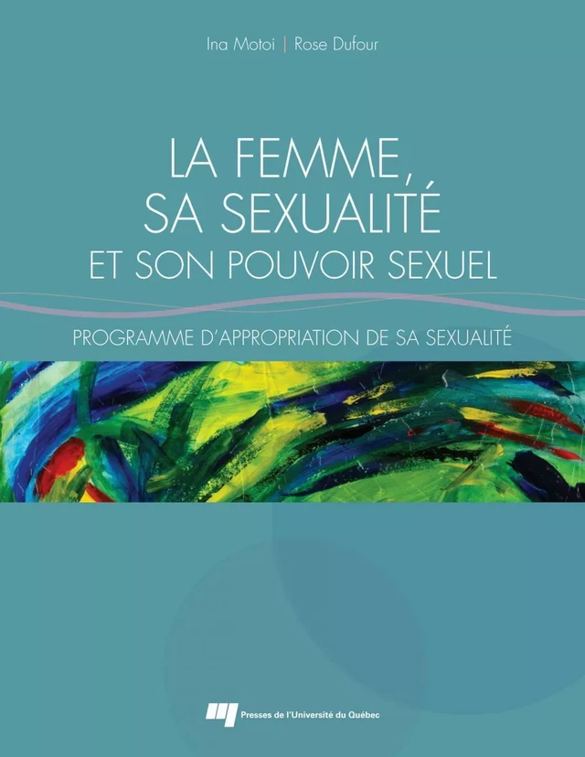 La femme, sa sexualité et son pouvoir sexuel - Ina Motoi, Rose Dufour - Presses de l'Université du Québec