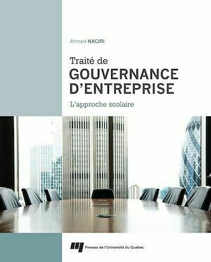 Traité de gouvernance d'entreprise - Ahmed Naciri - Presses de l'Université du Québec