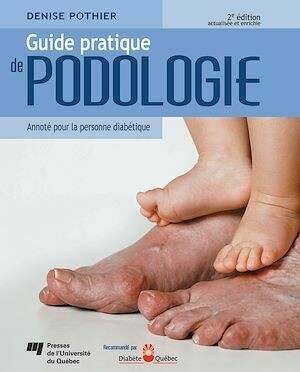 Guide pratique de podologie, 2e édition actualisée et enrichie - Denise Pothier - Presses de l'Université du Québec