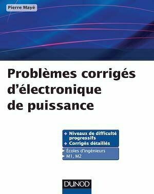 Problèmes corrigés d'électronique de puissance - Pierre Mayé - Dunod