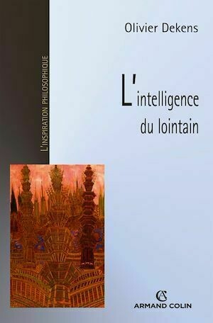 L'intelligence du lointain - Olivier Dekens - Armand Colin