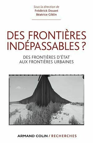 Des frontières indépassables ? - Béatrice Giblin, Frédérick Douzet - Armand Colin