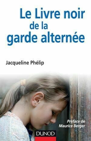 Le livre noir de la garde alternée - Jacqueline Phélip - Dunod