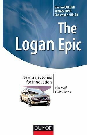 The Logan Epic : New trajectories for innovation - Christophe Midler, Bernard Jullien, Yannick Lung - Dunod
