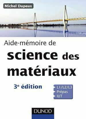 Aide-mémoire de science des matériaux - 3e éd. - Michel Dupeux - Dunod