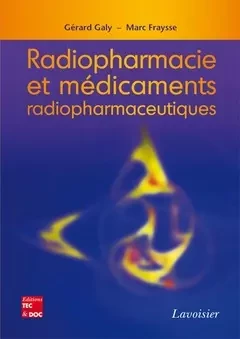 Radiopharmacie et médicaments radiopharmaceutiques - Gérard Galy, Marc Fraysse - Tec & Doc