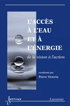 L'accès à l'eau et à l'énergie: de la vision à l'action - Pierre Victoria - Hermès Science