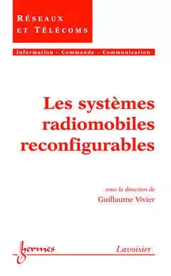 Les systèmes radiomobiles reconfigurables - Guy Pujolle, Guillaume Vivier, Jean-Marie PIERREL, Henri Maître, Bernard DUBUISSON, Hisham Abou-Kandil, Jean-Charles POMEROL, Jean-Marie Doublet, Francis Castanié - Hermès Science