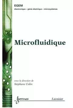 Microfluidique - Jean-Claude Sabonnadière, Stéphane Colin, René Le Doeuff, Jean-Pierre GOURE, Jean-Louis Aucouturier, Joseph Borel, René Castagné - Hermès Science