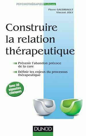 Construire la relation thérapeutique - Pierre Gaudriault, Vincent Joly - Dunod