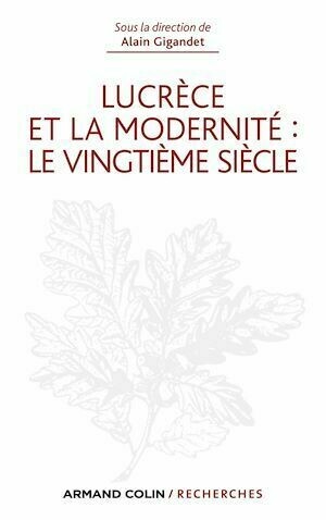 Lucrèce et la modernité : le vingtième siècle - Luc Gigandet - Armand Colin
