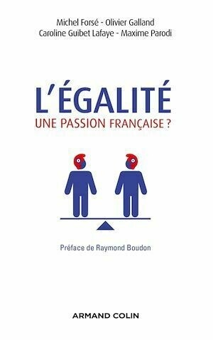 L'égalité, une passion française ? - Olivier Galland, Michel Forsé, Caroline Guibet-Lafaye, Maxime Parodi - Armand Colin