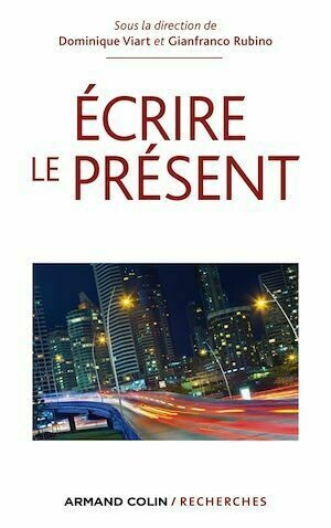 Écrire le présent - Gianfranco Rubino, Dominique Viart - Armand Colin