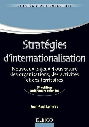 Stratégies d'internationalisation - 3e édition - Jean-Paul Lemaire - Dunod