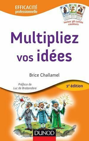 Multipliez vos idées - 2e éd. - Brice Challamel - Dunod