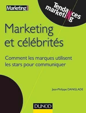 Marketing et célébrités - Jean-Philippe Danglade - Dunod