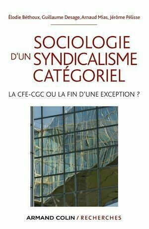 Sociologie d'un syndicalisme catégoriel - Jérôme Pélisse, Élodie Béthoux, Guillaume Desage, Arnaud Mias - Armand Colin