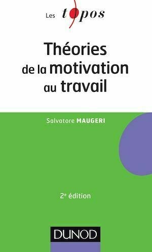 Théories de la motivation au travail - 2ème édition - Salvatore Maugeri - Dunod