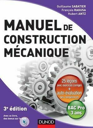 Manuel de construction mécanique - 3ème édition - Guillaume Sabatier, François Ragusa, Hubert Antz - Dunod