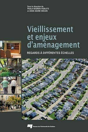 Vieillissement et enjeux d'aménagement - Paula Negron-Poblete, Anne-Marie Séguin - Presses de l'Université du Québec