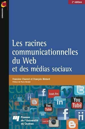 Les racines communicationnelles du Web et des médias sociaux, 2e édition - François Bédard, Francine Charest - Presses de l'Université du Québec