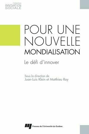 Pour une nouvelle mondialisation - Juan-Luis Klein, Matthieu Roy - Presses de l'Université du Québec