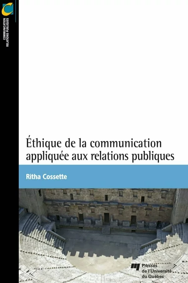 Éthique de la communication appliquée aux relations publiques - Ritha Cossette - Presses de l'Université du Québec